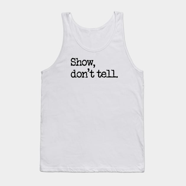 The first rule of writing club: Show, don't tell. Tank Top by LiveForever